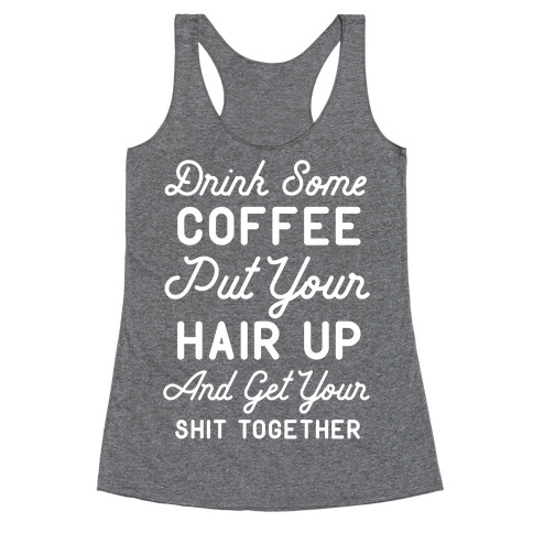 Drink Some Coffee Put Your Hair Up Racerback Tank Top