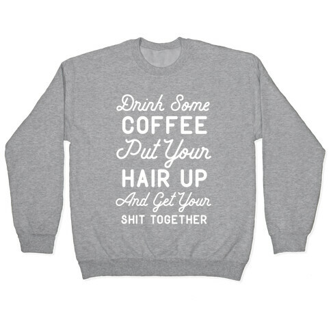 Drink Some Coffee Put Your Hair Up Pullover