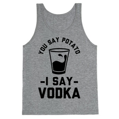 You Say Potato I Say Vodka Tank Top