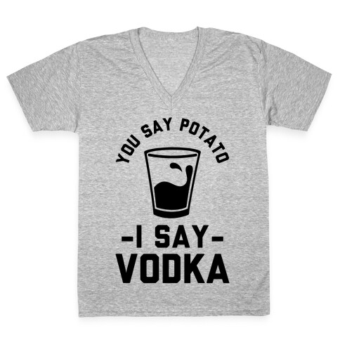 You Say Potato I Say Vodka V-Neck Tee Shirt