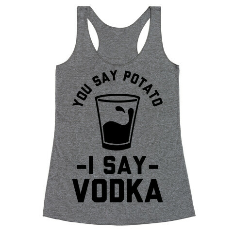 You Say Potato I Say Vodka Racerback Tank Top