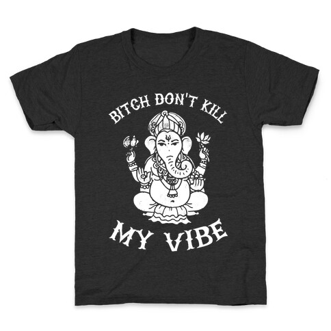 Bitch Don't Kill My Vibe (yoga) Kids T-Shirt