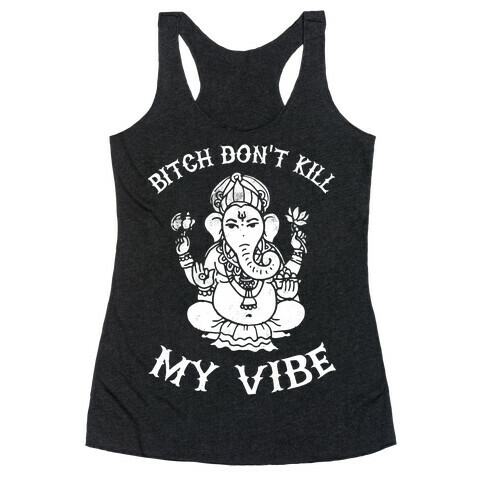 Bitch Don't Kill My Vibe (yoga) Racerback Tank Top