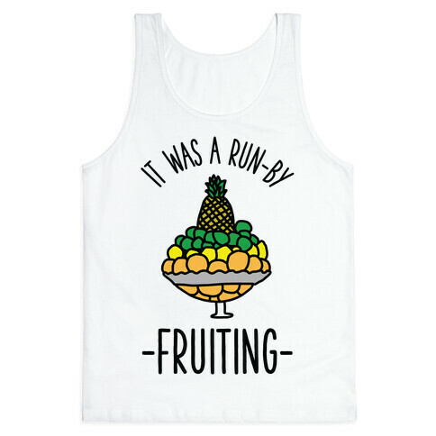 It Was A Run-By Fruiting Tank Top