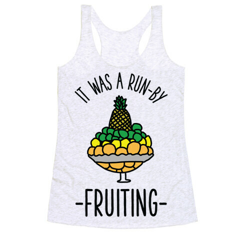 It Was A Run-By Fruiting Racerback Tank Top