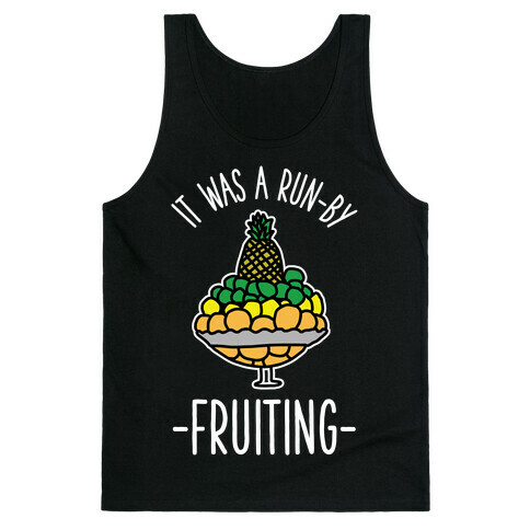 It Was A Run-By Fruiting Tank Top