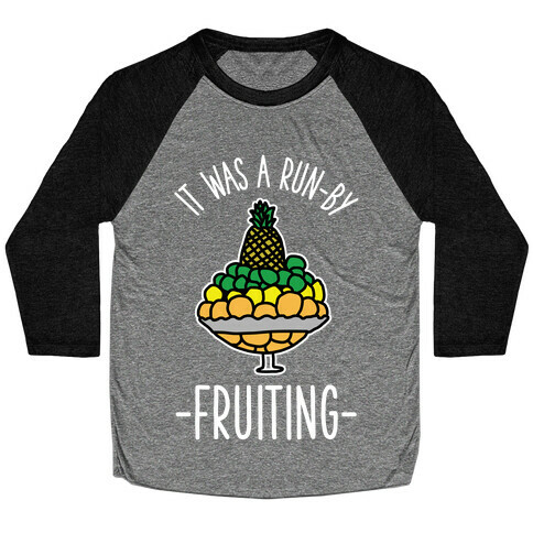 It Was A Run-By Fruiting Baseball Tee