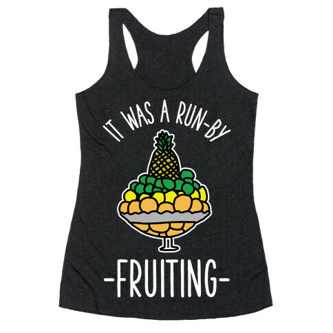 It Was A Run-By Fruiting Racerback Tank Top