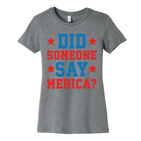 Did Someone Say Merica? Womens T-Shirt