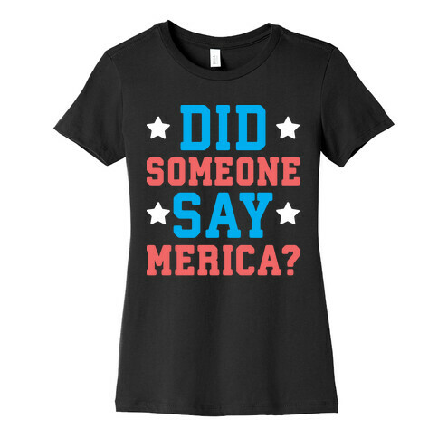 Did Someone Say Merica? Womens T-Shirt