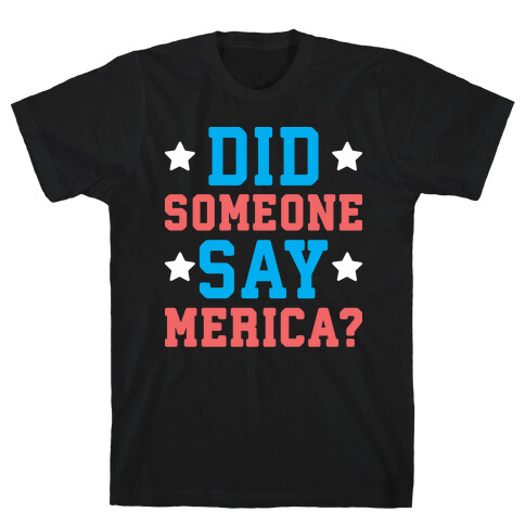 Did Someone Say Merica? T-Shirt