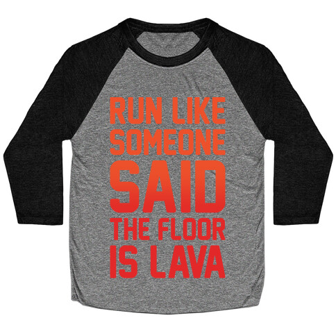 Run Like Someone Said The Floor Is Lava White Print Baseball Tee