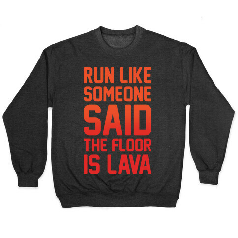 Run Like Someone Said The Floor Is Lava White Print Pullover