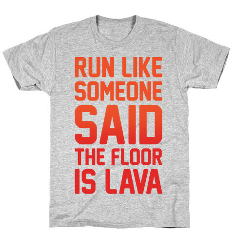 Run Like Someone Said The Floor Is Lava  T-Shirt