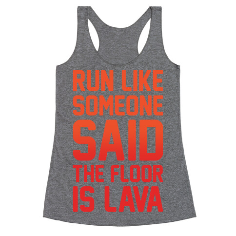 Run Like Someone Said The Floor Is Lava  Racerback Tank Top