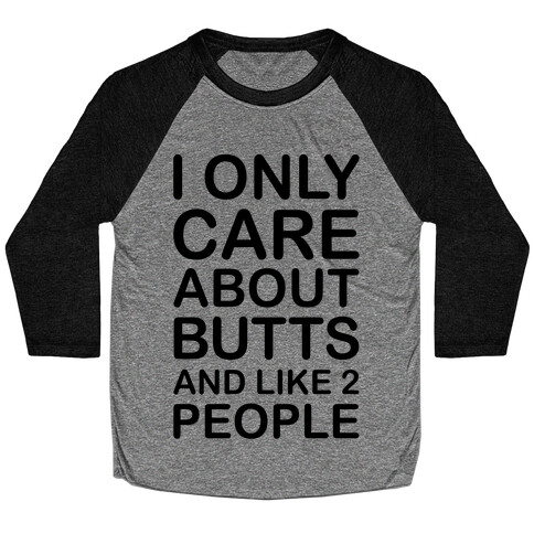 I Only Care About Butts And Like 2 People Baseball Tee
