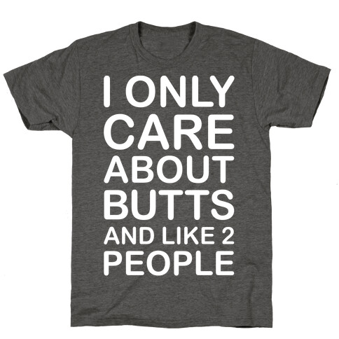 I Only Care About Butts And Like 2 People White Print T-Shirt