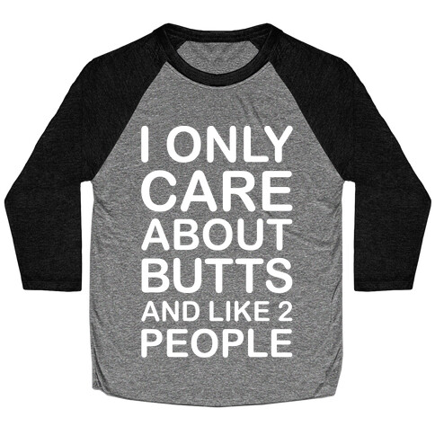 I Only Care About Butts And Like 2 People White Print Baseball Tee