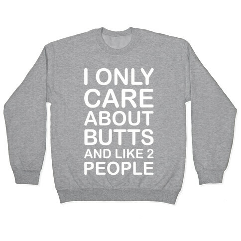 I Only Care About Butts And Like 2 People White Print Pullover