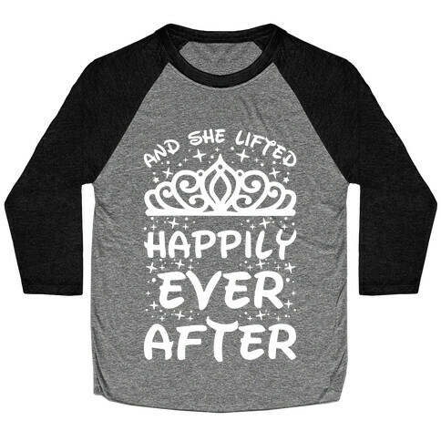 And She Lifted Happily Ever After Baseball Tee