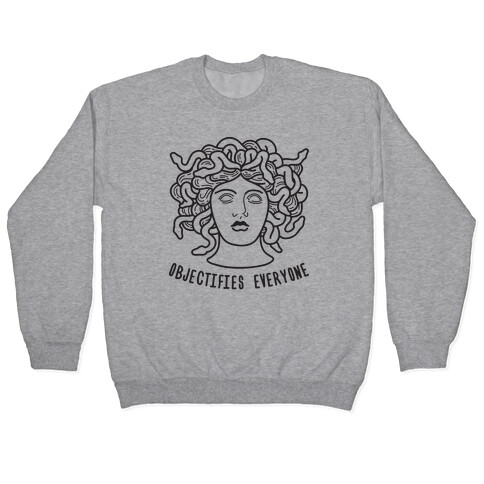 Objectifies Everyone Medusa Pullover