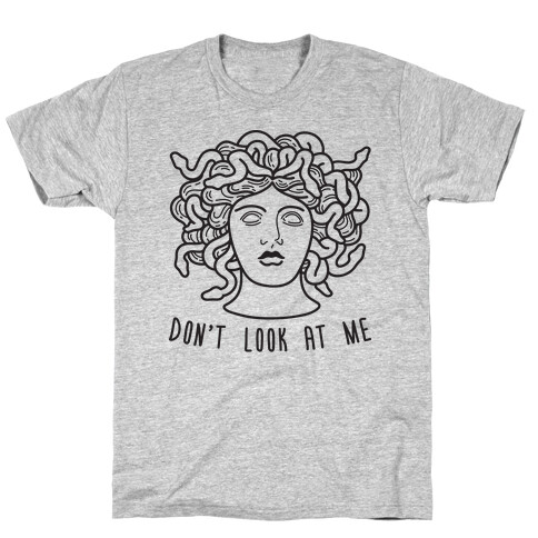 Don't Look At Me Medusa T-Shirt