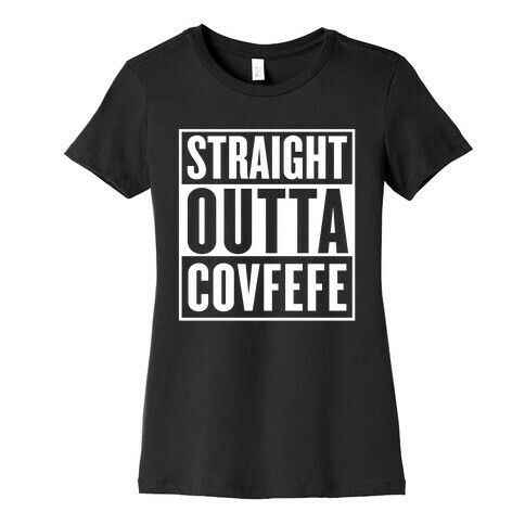 Straight Outta Covfefe Womens T-Shirt