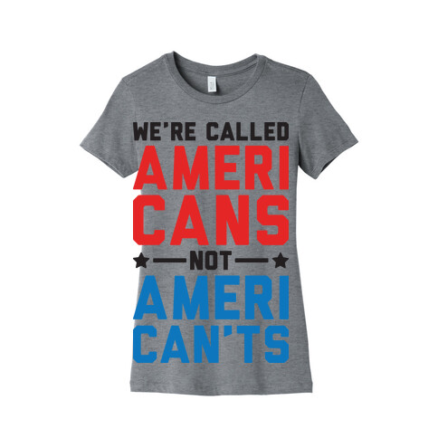 We're Called AmeriCANS not AmeriCAN'TS Womens T-Shirt