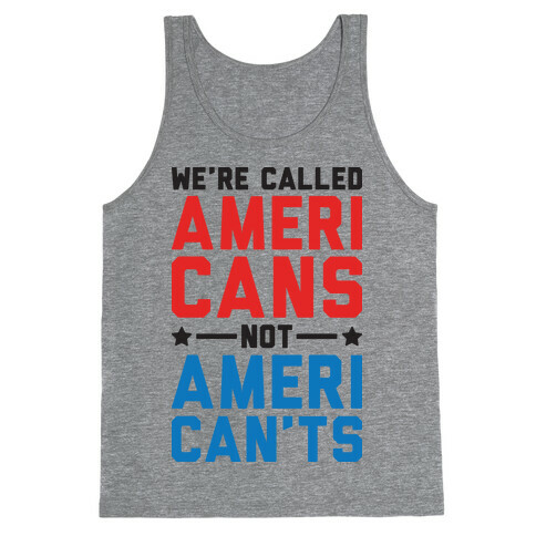 We're Called AmeriCANS not AmeriCAN'TS Tank Top