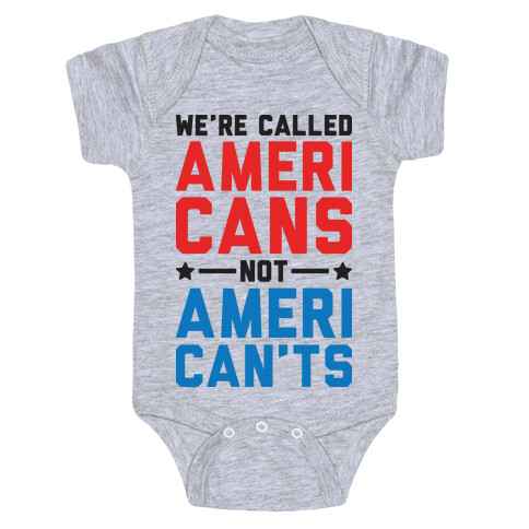We're Called AmeriCANS not AmeriCAN'TS Baby One-Piece