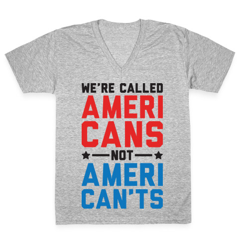 We're Called AmeriCANS not AmeriCAN'TS V-Neck Tee Shirt