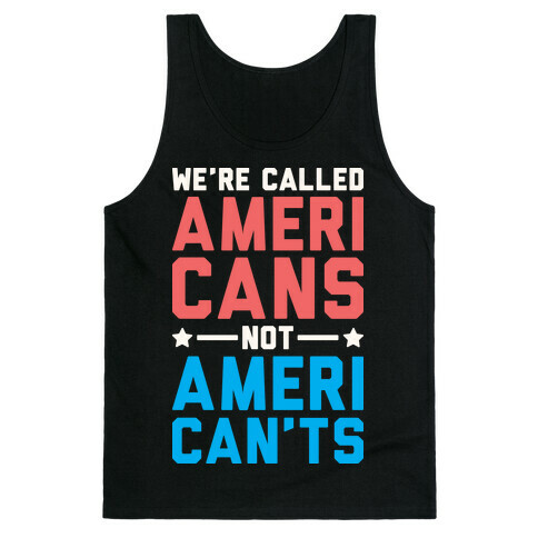 We're Called AmeriCANS not AmeriCAN'TS Tank Top