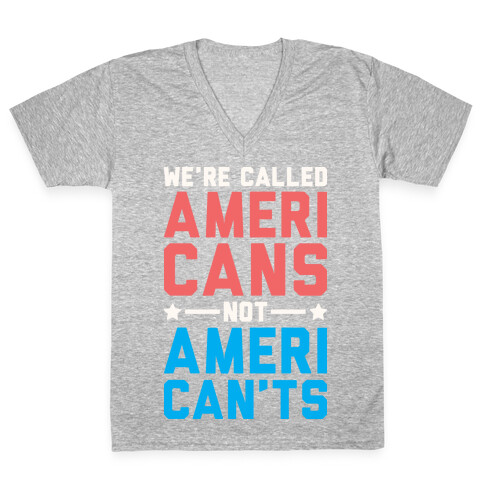 We're Called AmeriCANS not AmeriCAN'TS V-Neck Tee Shirt