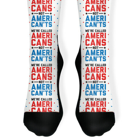 We're Called AmeriCANS not AmeriCAN'TS Sock