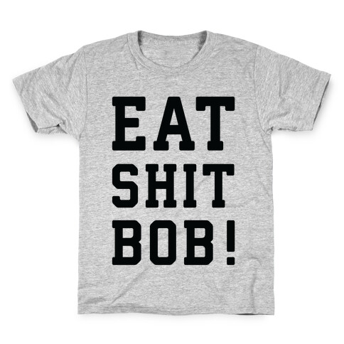 Eat Shit Bob Kids T-Shirt