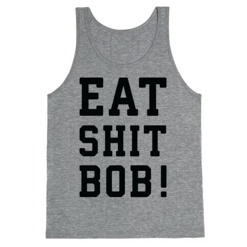 Eat Shit Bob Tank Top