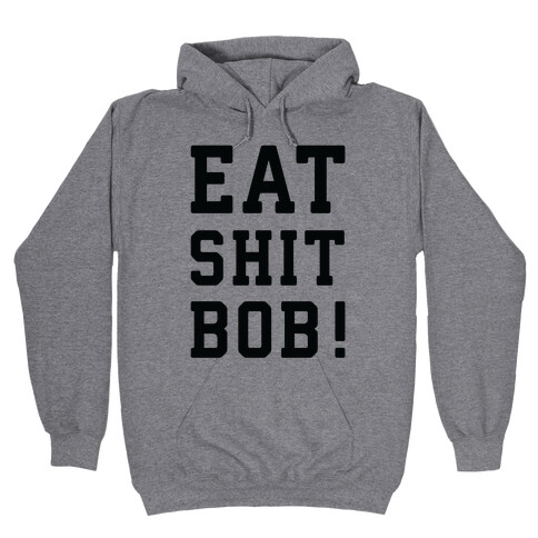 Eat Shit Bob Hooded Sweatshirt