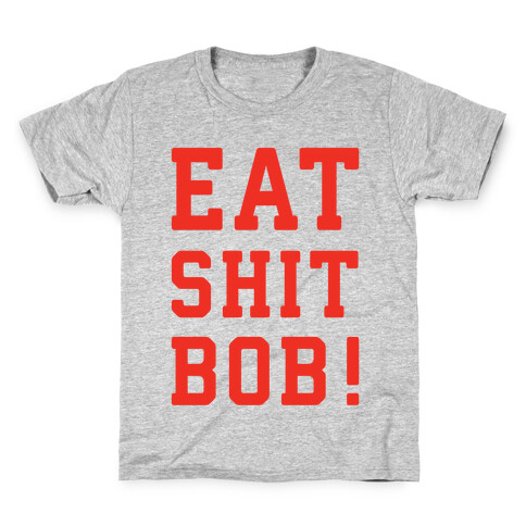 Eat Shit Bob Kids T-Shirt