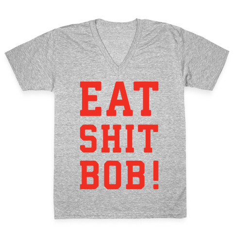 Eat Shit Bob V-Neck Tee Shirt