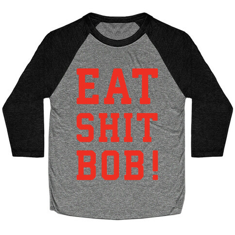 Eat Shit Bob Baseball Tee