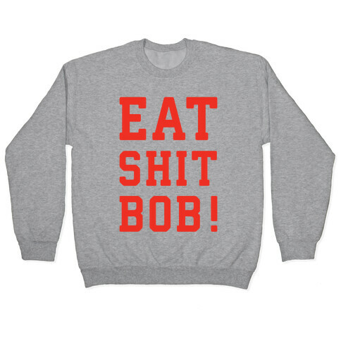 Eat Shit Bob Pullover