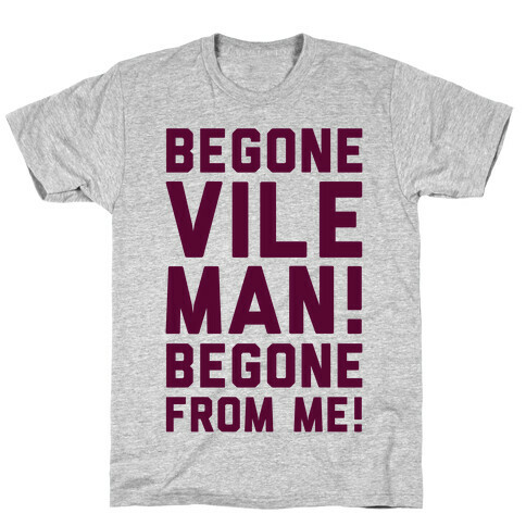 Begone Vile Man T-Shirt