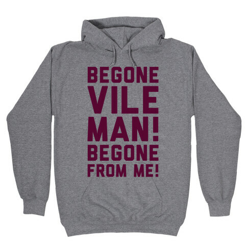 Begone Vile Man Hooded Sweatshirt