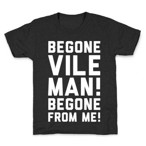 Begone Vile Man Kids T-Shirt