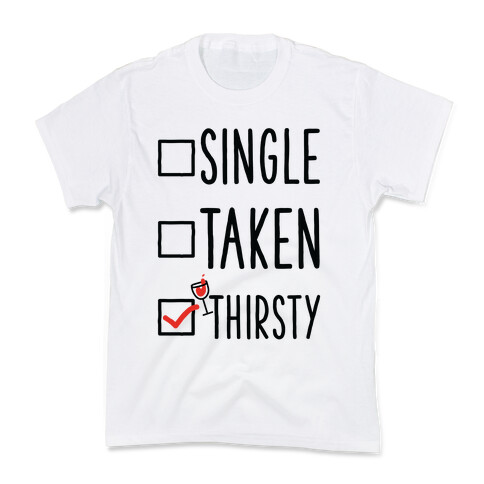 Single Taken Thirsty Kids T-Shirt