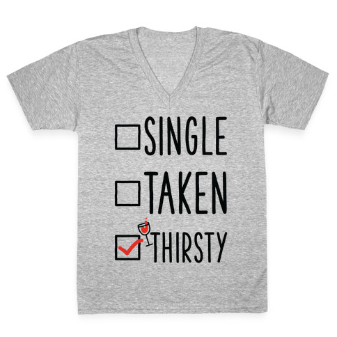 Single Taken Thirsty V-Neck Tee Shirt