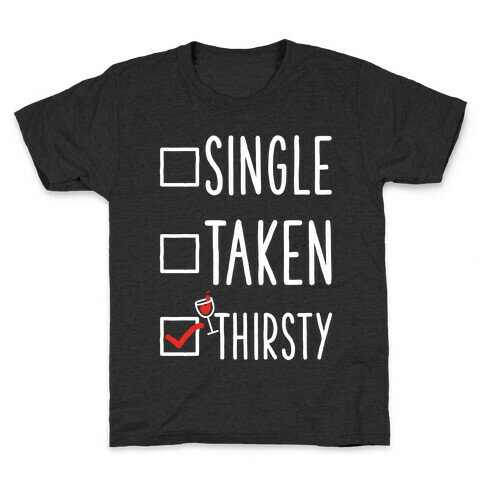 Single Taken Thirsty Kids T-Shirt