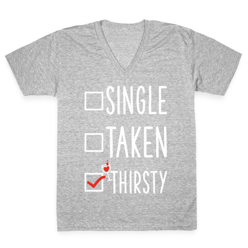 Single Taken Thirsty V-Neck Tee Shirt