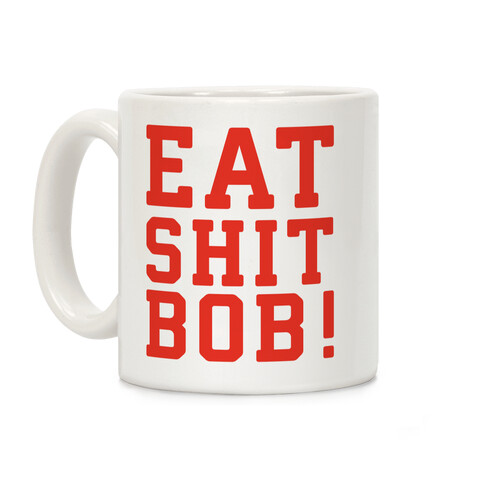 Eat Shit Bob Coffee Mug