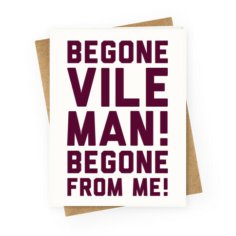 Begone Vile Man Greeting Card